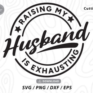 Criar a mi esposo es agotador Svg, esposa svg, matrimonio svg, sarcástico svg, trofeo esposa svg, divertido diciendo svg, archivos svg para cricut