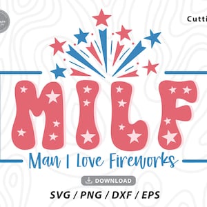 MILF Man I Love Fireworks Svg,fourth of july svg,patriotic svg,4th of july shirt svg,america svg,independence day svg,Svg files for cricut
