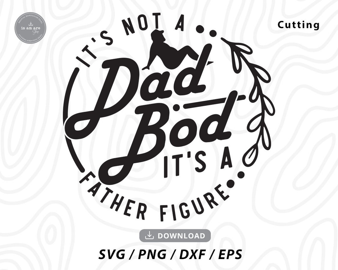 It's Not a Dad Bod It's a Father Figure Svg,fathers Day Svg,funny Dad ...