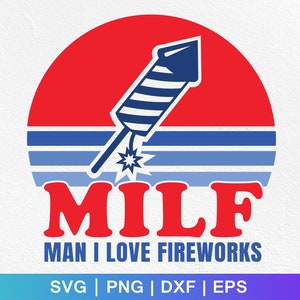 MILF Man I Love Fireworks Svg Png Eps Dxf Cut File/4th Of July Svg/Independence Day Svg/America Svg/Patriotic Svg/Memorial Day/Cricut