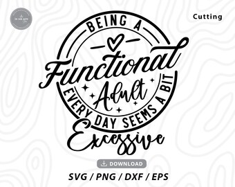 Functional Adult Excessive Sarcastic SVG - Funny Mom Saying (Digital Download)