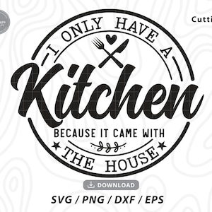 Solo tengo una cocina porque vino con la casa Svg, cocina svg, cocina divertida svg, cocina de granja, archivos para cricut