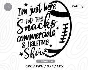 I&#39;m Just Here For The Snacks Commercials and Halftime Show Svg,super bowl svg,halftime show svg,football shirt svg