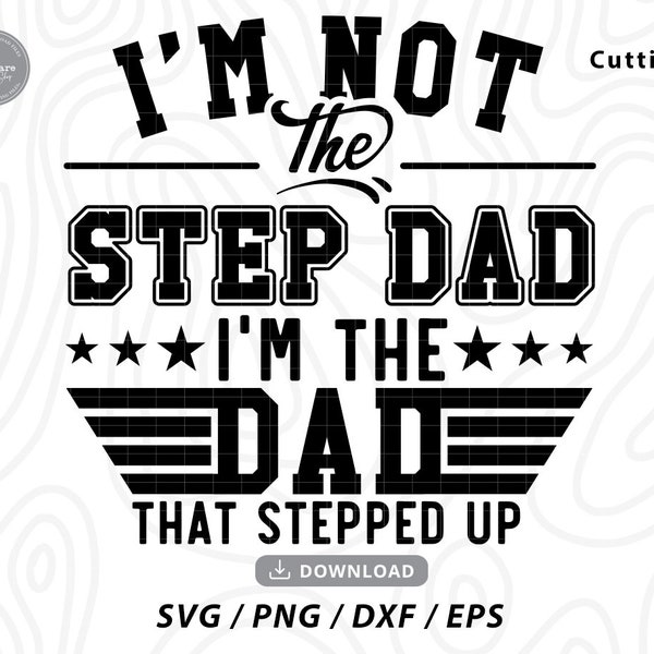 Father's Day SVG,I'm not the step dad i'm the dad that stepped up svg,step dad svg,funny dad svg,Father shirt svg,Svg files for cricut