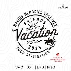 Friends Vacation 2025 SVG: Custom Destination, Girls Trip (Digital Download)