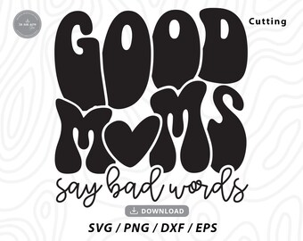 Good Moms Say Bad Words SVG: Funny Mom Life Design (Digital Download)