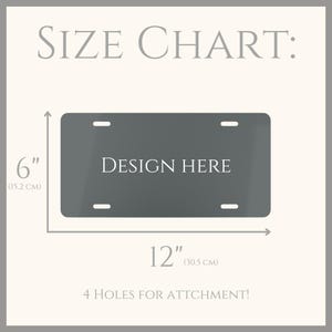 May include: A gray metal license plate template with four holes for attachment. The template measures 12 inches by 6 inches and has the text "DESIGN HERE" printed in white.