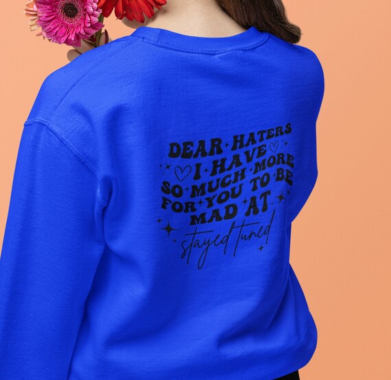 Buy Stay Tuned .. Haters... Sweatshirt - I Love Haters - I Have so 