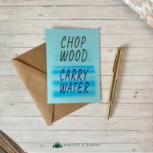 Chop Wood Carry Water - Carte à encadrer - Cadeau inspirant - Méditation bouddhiste - Proverbe Zen - Citation motivationnelle