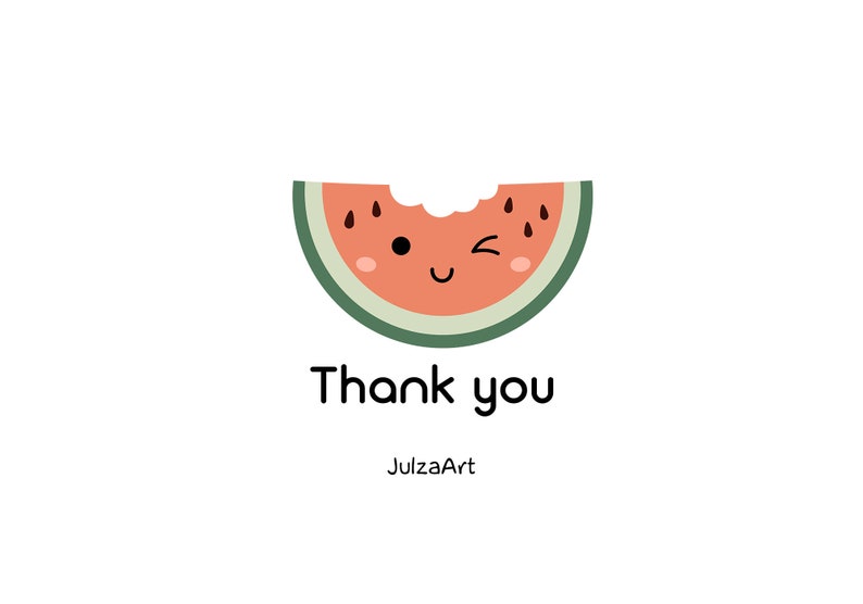May include: A cartoon watermelon slice with a smiling face and a wink. The watermelon is red with black seeds and a green rind. The text "Thank you" is below the watermelon and the text "JulzaArt" is below that.