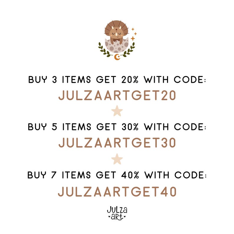 May include: A graphic with a cartoon dinosaur in an egg, with text that reads "BUY 3 ITEMS GET 20% WITH CODE: JULZAARTGET20", "BUY 5 ITEMS GET 30% WITH CODE: JULZAARTGET30", and "BUY 7 ITEMS GET 40% WITH CODE: JULZAARTGET40".
