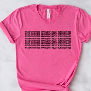 Shirt abortusrechten, Pro Choice-shirt, damesshirt reproductieve rechten, mannen mogen geen wetten maken over het vrouwenlichaam