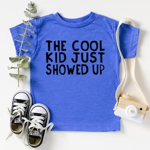 The Cool Kid Just Showed Up T-Shirt, Kid Shirt, Kids Youth Shirts, Funny Kids Toddler Shirt, Child Shirt, Gifts For Kids Tee