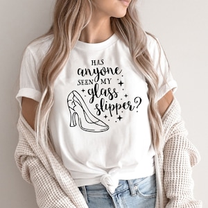 Disney Womens shirt, Disney Tee, Cinderella shirt, Princess shirt, Has Anyone Seen My Glass Slipper shirt, Disney Family Tees