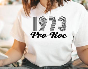 Roe V. Wade Shirt, 1973 T Shirt, Pro Choice T-Shirt, Feminist Tee Shirt, My Body My Choice Top, Reproductive Rights