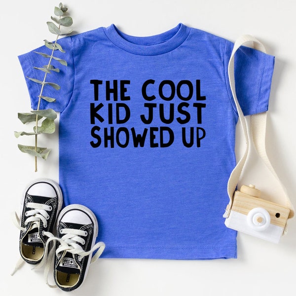 The Cool Kid Just Showed Up T-Shirt, Kid Shirt, Kids Youth Shirts, Funny Kids Toddler Shirt, Child Shirt, Gifts For Kids Tee