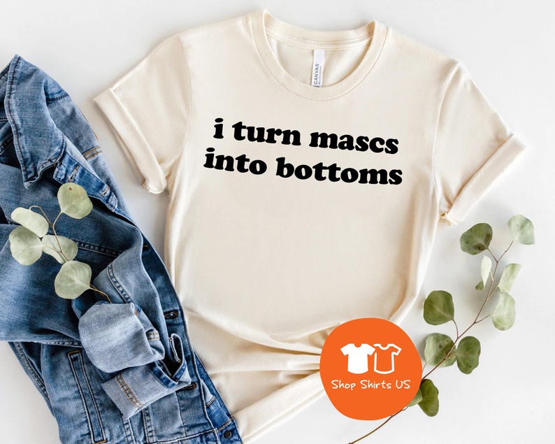 LGBTQ Shirt, I Turn Mascs Into Bottoms Shirt, Lesbian Shirt, LGBTQ Pride Shirt, Lesbian Apparel, Pride Apparel, Femme Lesbian