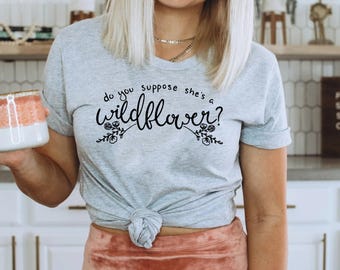 Alice in Wonderland shirt, Women's Disney Tee, Wildflower shirt, Do you suppose she's a wildflower T-Shirt, Disney Girl Tees