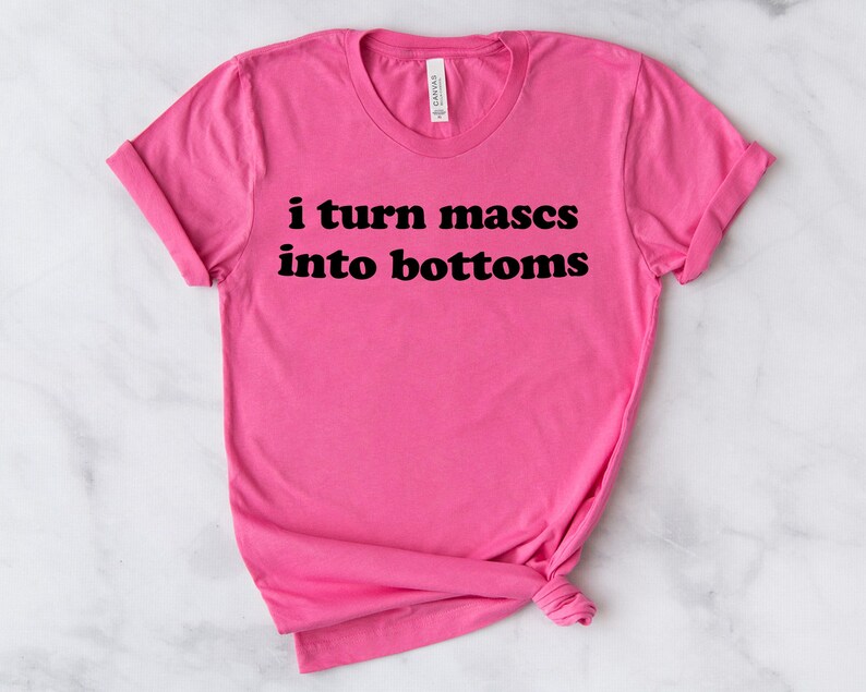 LGBTQ Shirt, I Turn Mascs Into Bottoms Shirt, Lesbian Shirt, LGBTQ Pride Shirt, Lesbian Apparel, Pride Apparel, Femme Lesbian