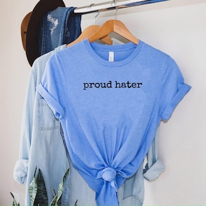 Proud Hater Shirt, Funny Gift Shirt, Hater Tee, Fun Friend Gift image 1