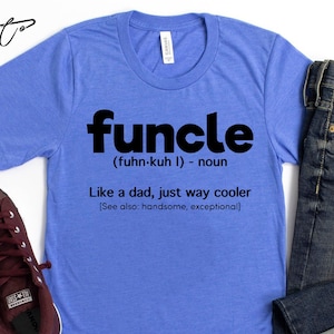 Gift for Uncle, Funcle Definition Shirt, New Uncle, Uncle To Be Shirt, Funny Uncle Shirt, Favorite Uncle, Like a Dad Only Cooler