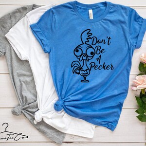 Hei Hei Shirt, Dont Be A Pecker Shirt, Moana Shirt, Funny Chicken shirts, Disney Shirts For Women, Disney Animal Kingdom Shirt, Disney