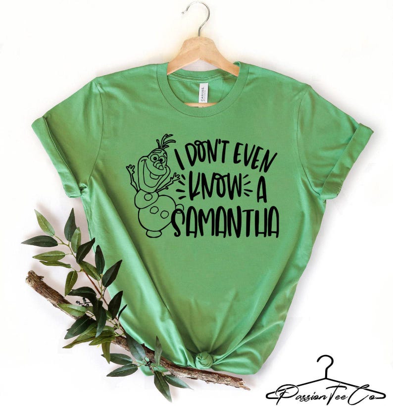 I Don't Even Know Samantha, Olaf Shirt, Disney Frozen 2 Shirt, Disney Shirts, Women's Disney Shirts, Kids Disneyland Shirt