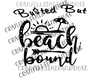 Busted But Beach Bound SVG Beach Bound svg
