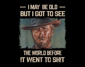 I May Be Old But Got To See The World Before It Went So Digital Png
