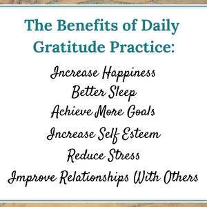 May include: A wooden background with a white rectangle containing the text "The Benefits of Daily Gratitude Practice:" followed by a list of benefits: Increase Happiness, Better Sleep, Achieve More Goals, Increase Self Esteem, Reduce Stress, Improve Relationships With Others.