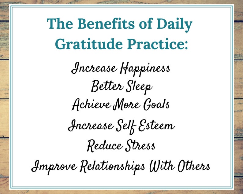 May include: A wooden background with a white rectangle containing the text "The Benefits of Daily Gratitude Practice:" followed by a list of benefits: Increase Happiness, Better Sleep, Achieve More Goals, Increase Self Esteem, Reduce Stress, Improve Relationships With Others.