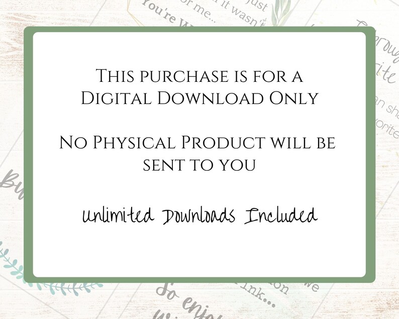 May include: A green rectangle with white text that reads "This purchase is for a digital download only. No physical product will be sent to you. Unlimited downloads included."