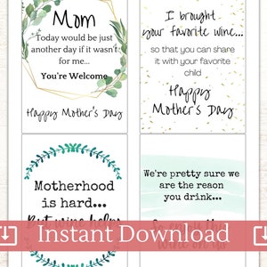 May include: Four printable Mother's Day gift tags with watercolor floral designs and text. The tags feature the phrases "Mom Today would be just another day if it wasn't for me... You're Welcome Happy Mother's Day", "I brought your favorite wine... so that you can share it with your favorite child Happy Mother's Day", "Motherhood is hard... but wine helps", and "We're pretty sure we are the reason you drink..."