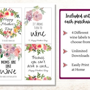 May include: Four printable wine bottle labels with watercolor floral designs and Mother's Day themed text. The labels say "Happy Mother's Day", "It's Moms Turn to Wine", "Moms Are Like Wine", and "Because You Can't Drink a Card".