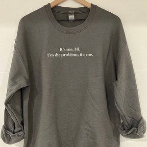 It's me Hi, I'm the Problem it's me sweatshirt image 1