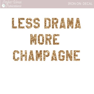 Less Drama More Champagne iron-on appliqué heat transfer HTV new years NYE Bachelorette matching