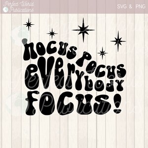 May include: Black and white graphic design with the text "Hocus Pocus Everybody Focus!" in a retro, groovy font style. The design is surrounded by small stars.