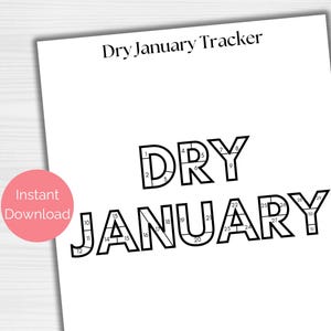 May include: A white printable Dry January Tracker with the words "Dry January" in bold, outlined letters. Each letter is divided into numbered sections for daily tracking. A pink circle with "Instant Download" is in the corner.