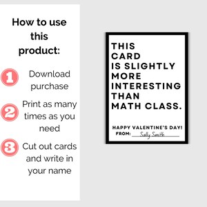 May include: Printable Valentine's Day card with black text on a white background. The card reads "This card is slightly more interesting than math class."  The card also includes the text "Happy Valentine's Day!" and "From: Sally Smith".