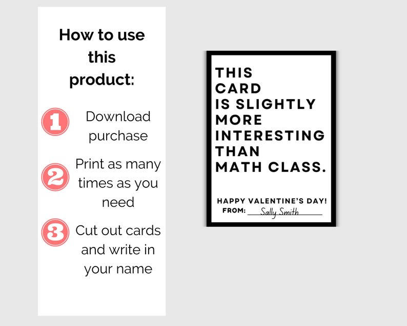 May include: Printable Valentine's Day card with black text on a white background. The card reads "This card is slightly more interesting than math class."  The card also includes the text "Happy Valentine's Day!" and "From: Sally Smith".