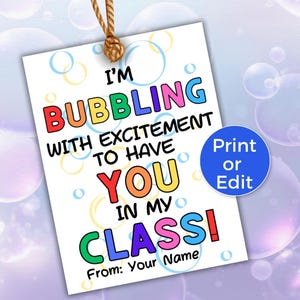 May include: A white gift tag with the text "I'M BUBBLING WITH EXCITEMENT TO HAVE YOU IN MY CLASS!" in colorful bubble letters. A blue circle with "Print or Edit" is on the right. The tag is tied with a brown string.