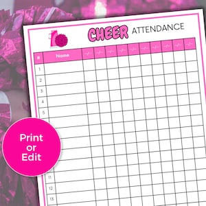 May include: A pink and white "CHEER ATTENDANCE" sheet with a pom-pom graphic. The sheet has a grid for names and attendance dates, with the words "Print or Edit" on a pink circle in the lower left corner.