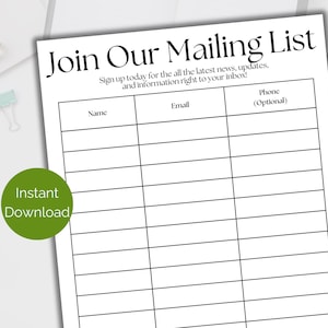 May include: A printable black and white mailing list sign up sheet with the text "Join Our Mailing List" and "Sign up today for all the latest news, updates, and information right to your inbox!"  The sheet has columns for name, email, and phone (optional).