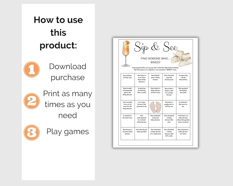 May include: A printable baby shower game card with the title "Sip & See" and instructions to find someone who matches the descriptions to complete a bingo card. The card features a glass of mimosa and baby booties.
