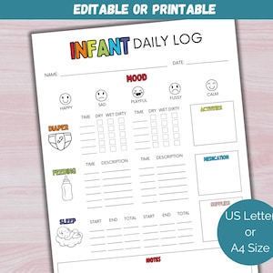 May include: A white printable infant daily log with colorful text and illustrations. The log includes sections for mood, diaper changes, feeding, and sleep. The text "Editable or Printable" is at the top. A teal circle indicates US Letter or A4 size.
