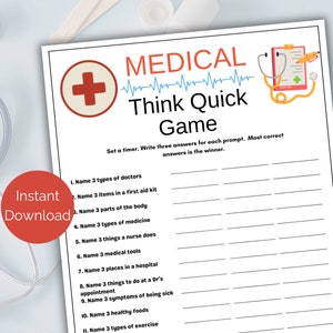 May include: A printable medical themed game with the title "Medical Think Quick Game". The game instructs players to set a timer and write three answers for each prompt. The game includes 11 prompts, such as "Name 3 types of doctors" and "Name 3 types of exercise".