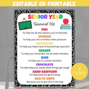 May include: A printable poster with a black and white checkered background. The poster has the text "Senior Year Survival Kit" in rainbow colors. The poster lists items like a pen, cookies, notebook, eraser, gum, chocolate, hand sanitizer, and a bag of chips, with a description of why each item is needed for senior year.