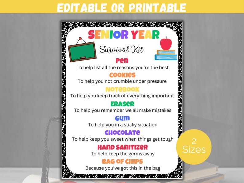 May include: A printable poster with a black and white checkered background. The poster has the text "Senior Year Survival Kit" in rainbow colors. The poster lists items like a pen, cookies, notebook, eraser, gum, chocolate, hand sanitizer, and a bag of chips, with a description of why each item is needed for senior year.
