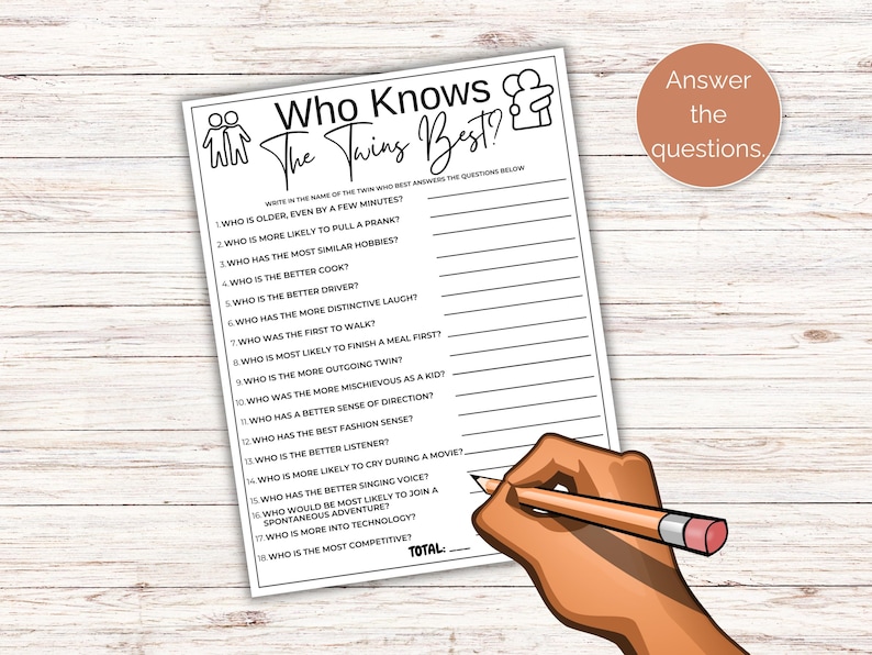 May include: A printable game for twins called "Who Knows The Twins Best?" with 18 questions to answer about each twin. The game is black and white with a hand holding a pencil writing on the page.