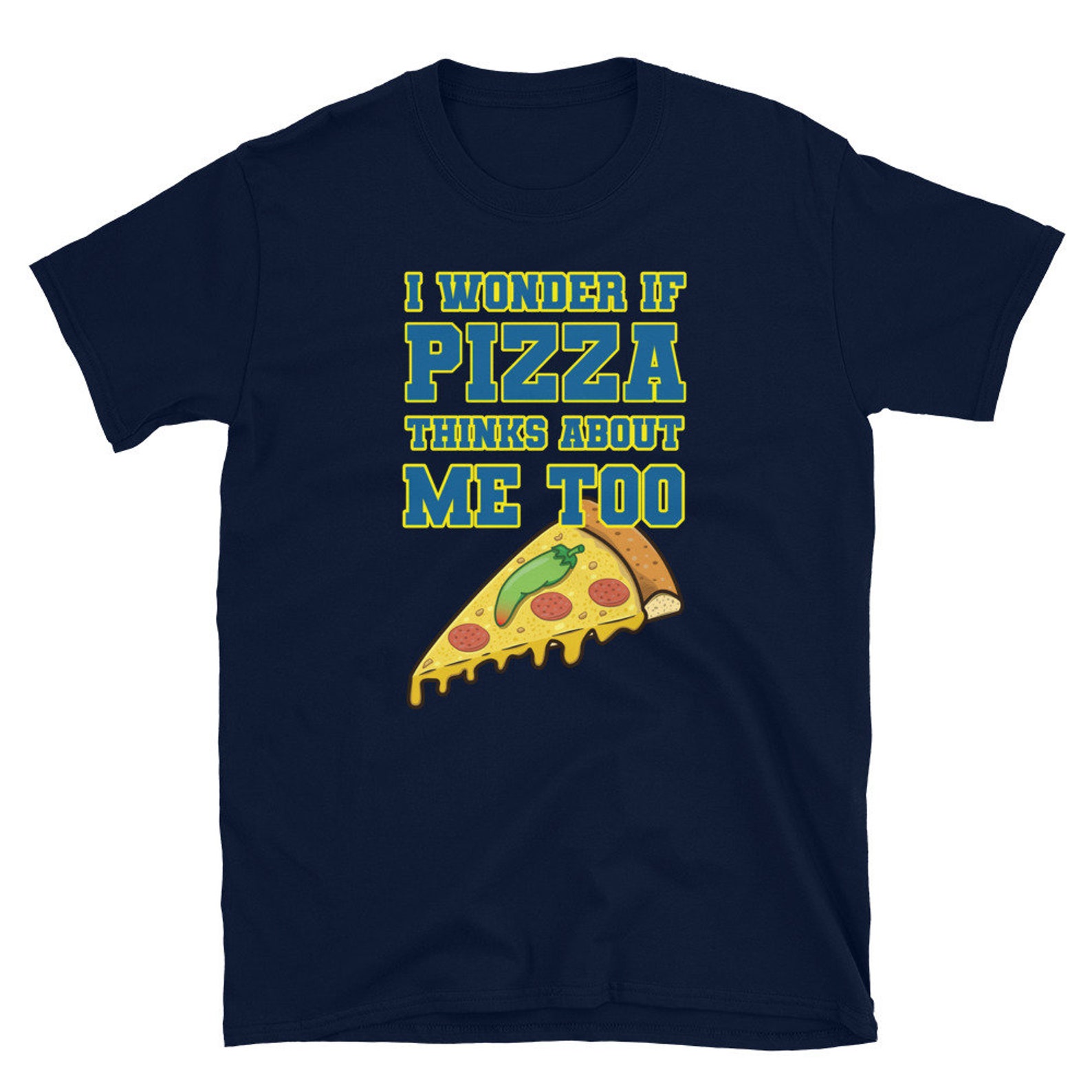 I Wonder if Pizza Thinks About Me Too T Shirt